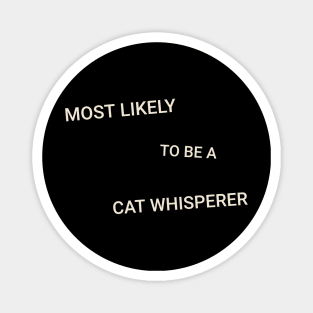 Most Likely to Be a Cat Whisperer Magnet